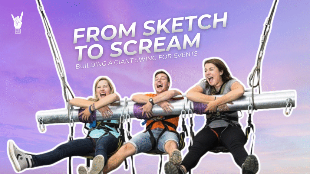 From Sketch to Scream Building a Giant Swing for Events