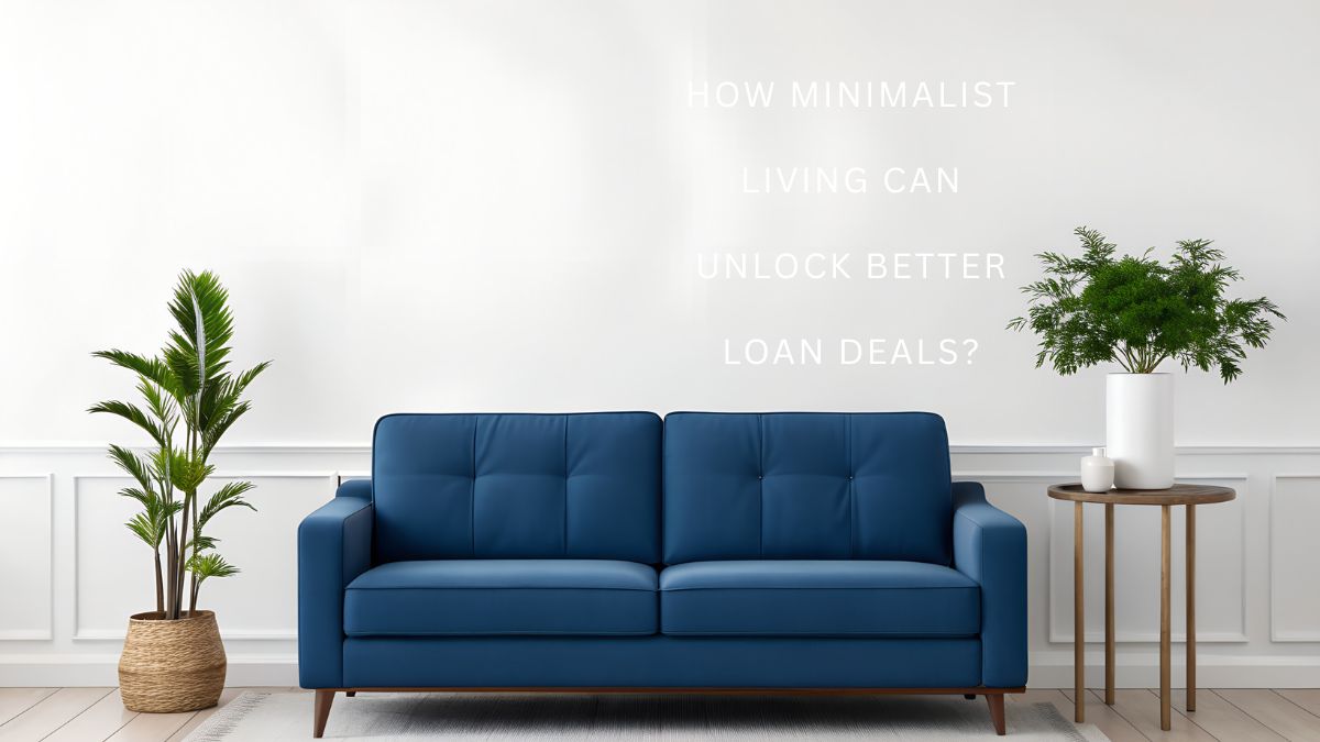 How Minimalist Living Can Unlock Better Loan Deals