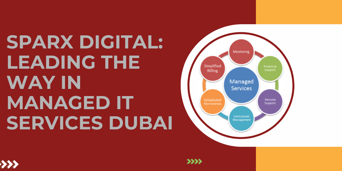 Sparx Digital: Leading the Way in Managed IT Services Dubai - Newsglo