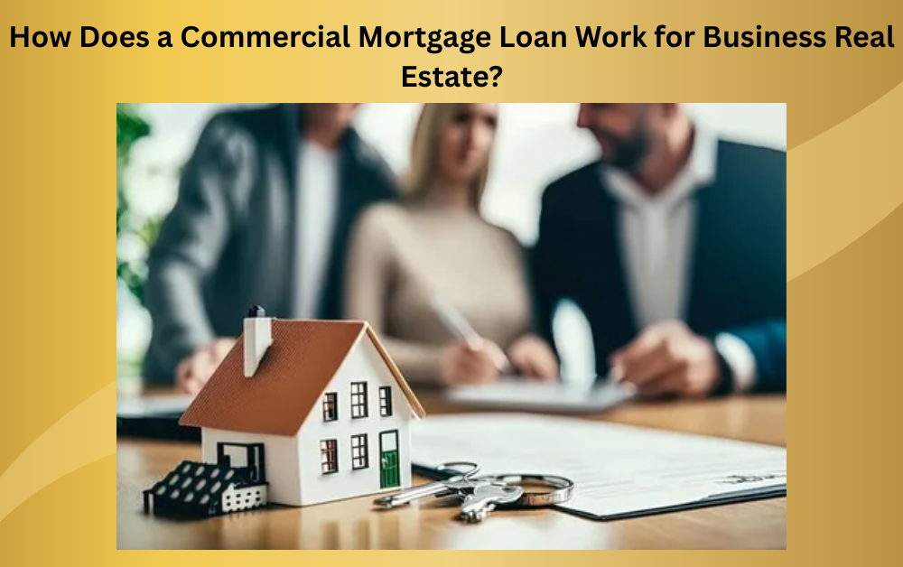 How Does a Commercial Mortgage Loan Work for Business Real Estate? - Newsglo