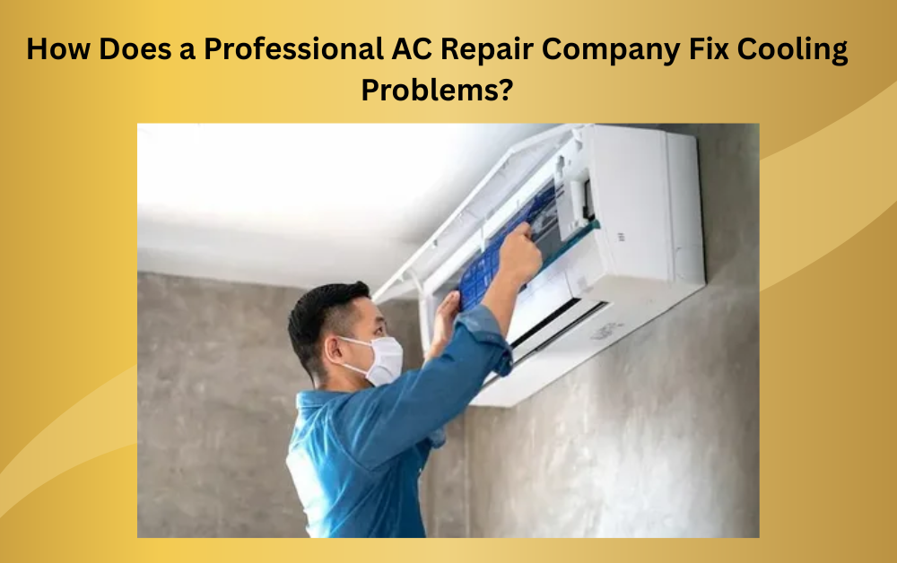 How Does a Professional AC Repair Company Fix Cooling Problems? - Newsglo