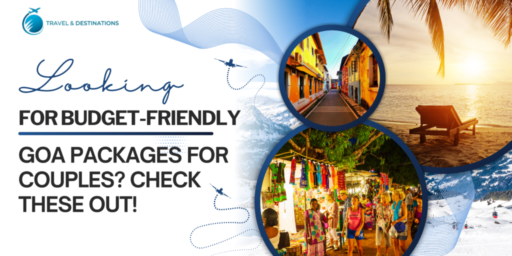Looking for Budget-Friendly Goa Packages for Couples Check These Out!