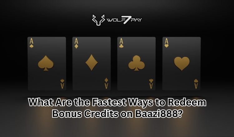What Are the Fastest Ways to Redeem Bonus Credits on Baazi888