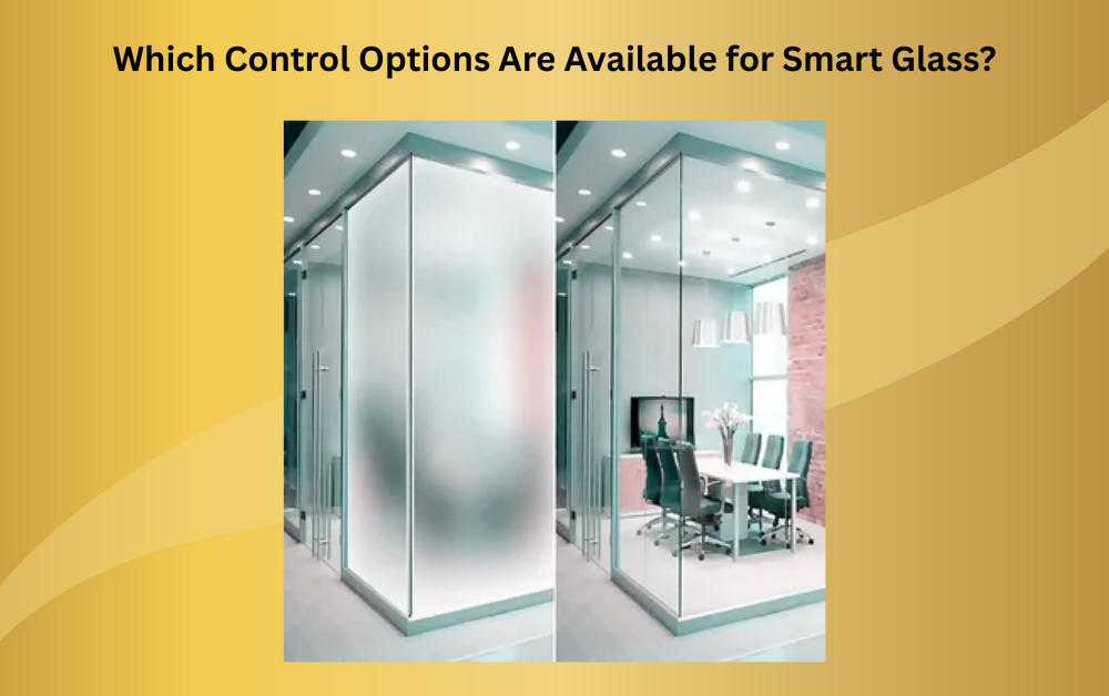 Which Control Options Are Available for Smart Glass? - Newsglo