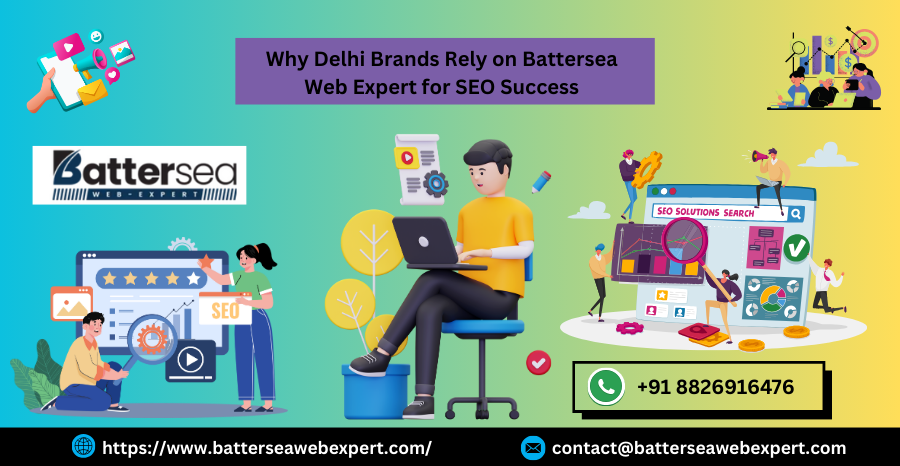 Why Delhi Brands Rely on Battersea Web Expert for SEO Success