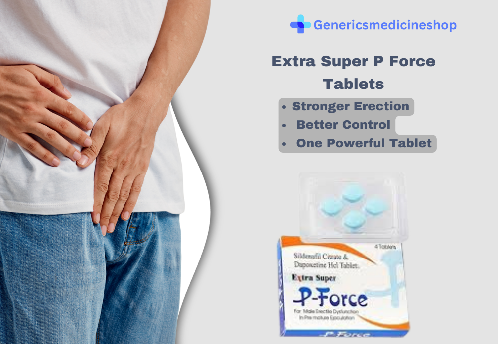 Extra Super P Force Tablets with sildenafil and dapoxetine combination for male sexual health