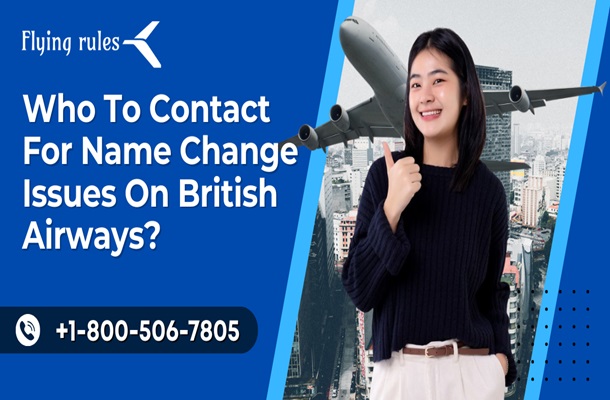 Who To Contact For Name Change Issues On British Airways? - Newsglo