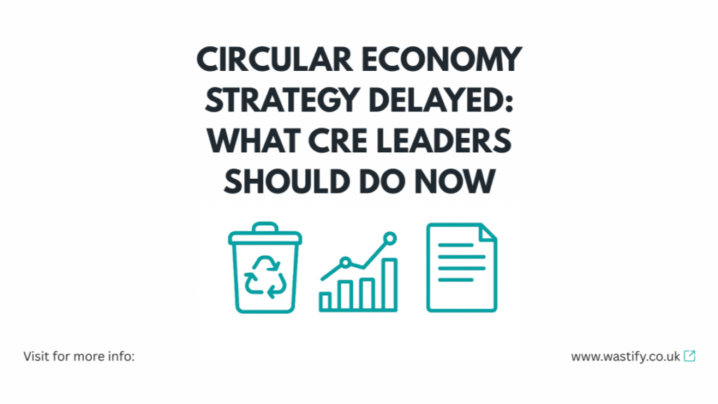 Circular Economy Strategy Delayed: What CRE Leaders Should Do Now