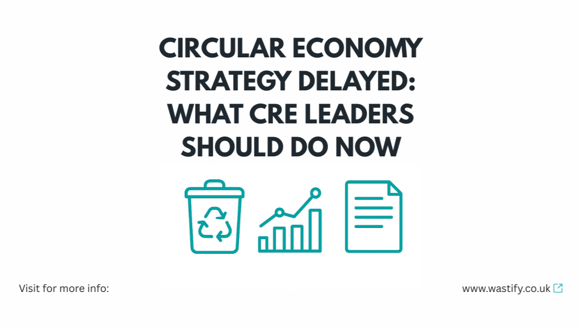 Circular Economy Strategy Delayed: What CRE Leaders Should Do Now